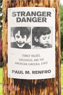 Stranger Danger：Family Values, Childhood, and the American Carceral State