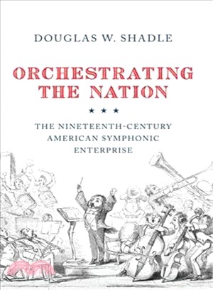 Orchestrating the Nation ― The Nineteenth-century American Symphonic Enterprise