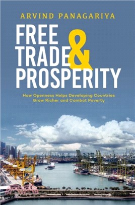 Free Trade and Prosperity ― How Openness Helps the Developing Countries Grow Richer and Combat Poverty