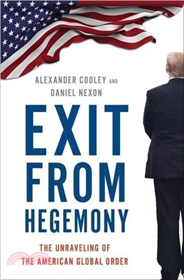 Exit from Hegemony ― The Unraveling of the American Global Order