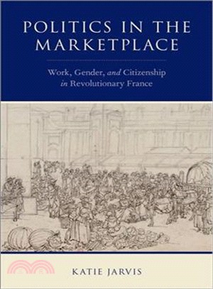 Politics in the Marketplace ― Work, Gender, and Citizenship in Revolutionary France