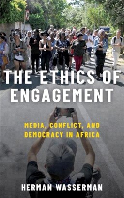 The Ethics of Engagement：Media, Conflict and Democracy in Africa