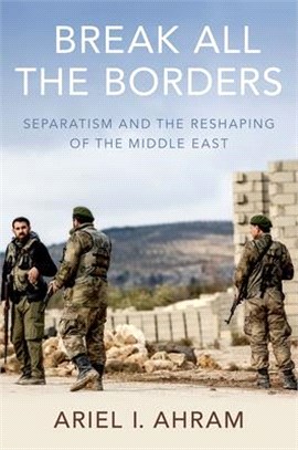 Break All the Borders ― Separatism and the Reshaping of the Middle East