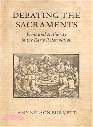 Debating the Sacraments ― Print and Authority in the Early Reformation