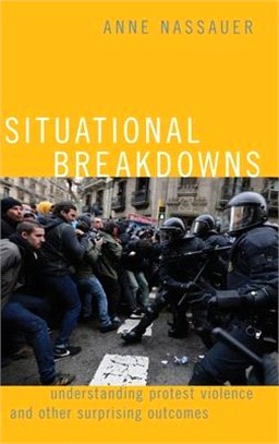 Situational Breakdowns ― Understanding Protest Violence and Other Surprising Outcomes