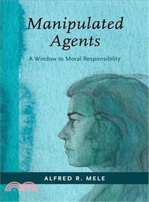 Manipulated Agents ― A Window to Moral Responsibility