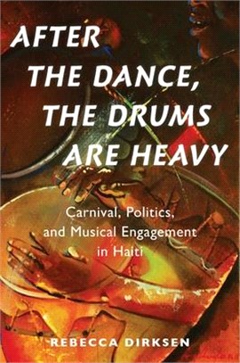 After the Dance, the Drums Are Heavy ― Carnival, Politics, and Musical Engagement in Haiti