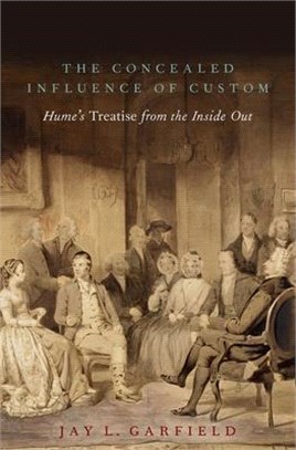 The Concealed Influence of Custom ― Hume's Treatise from the Inside Out