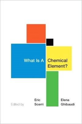 What Is A Chemical Element?：A Collection of Essays by Chemists, Philosophers, Historians, and Educators