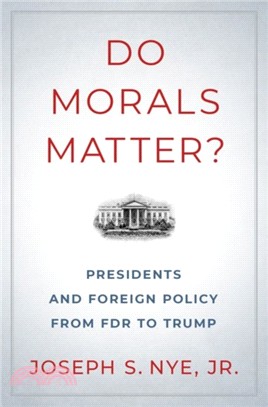 Do Morals Matter? ― Presidents and Foreign Policy from FDR to Trump