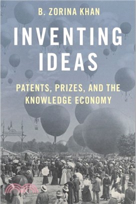 Inventing Ideas：Patents, Prizes, and the Knowledge Economy