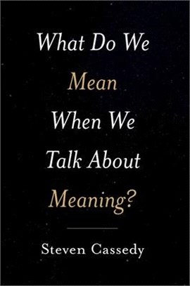 What Do We Mean When We Talk about Meaning?