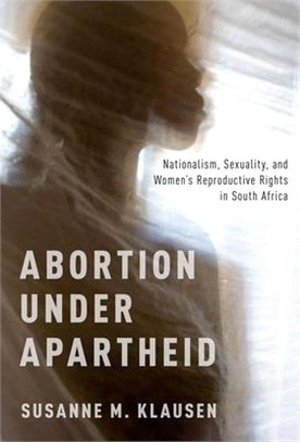 Abortion Under Apartheid ― Nationalism, Sexuality, and Women's Reproductive Rights in South Africa