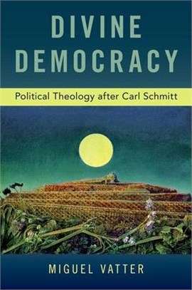 Divine Democracy ― Political Theology After Carl Schmitt