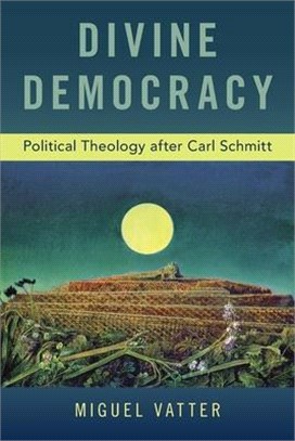 Divine Democracy ― Political Theology After Carl Schmitt