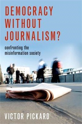 Democracy Without Journalism? ― Confronting the Misinformation Society
