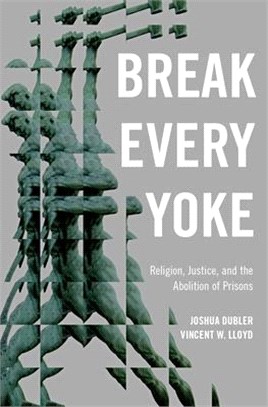 Break Every Yoke ― Religion, Justice, and the Abolition of Prisons