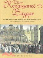 The Renaissance Bazaar ─ From the Silk Road to Michelangelo