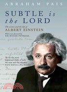Subtle Is the Lord ─ The Science And the Life of Albert Einstein