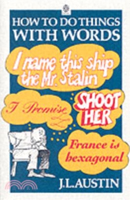 How to Do Things with Words：The William James Lectures delivered in Harvard University in 1955