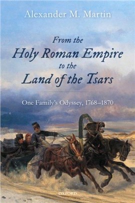From the Holy Roman Empire to the Land of the Tsars：One Family's Odyssey, 1768-1870