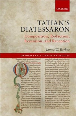 Tatian's Diatessaron：Composition, Redaction, Recension, and Reception