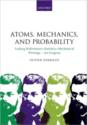 Atoms, Mechanics, and Probability：Ludwig Boltzmann's Statistico-Mechanical Writings - An Exegesis