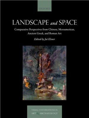 Landscape and Space：Comparative Perspectives from Chinese, Mesoamerican, Ancient Greek, and Roman Art
