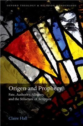 Origen and Prophecy：Fate, Authority, Allegory, and the Structure of Scripture