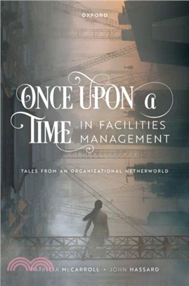 Once Upon a Time in Facilities Management：Tales from an Organizational Netherworld