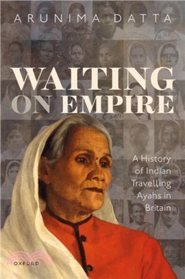 Waiting on Empire: A History of Indian Travelling Ayahs in Britain