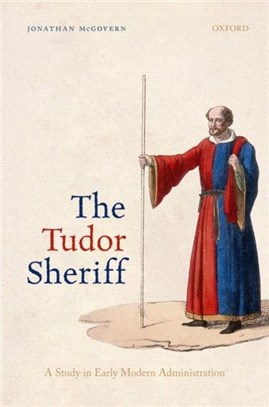 The Tudor Sheriff：A Study in Early Modern Administration