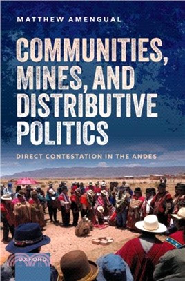 Communities, Mines, and Distributive Politics：Direct Contestation in the Andes