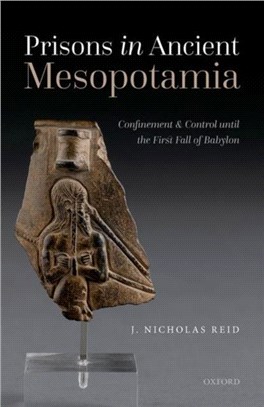 Prisons in Ancient Mesopotamia：Confinement and Control until the First Fall of Babylon