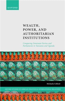 Wealth, Power, and Authoritarian Institutions：Comparing Dominant Parties and Parliaments in Tanzania and Uganda