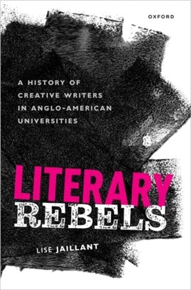 Literary Rebels：A History of Creative Writers in Anglo-American Universities