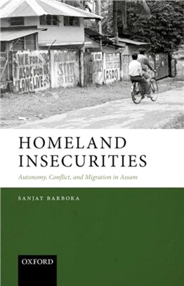 Homeland Insecurities：Autonomy, Conflict, and Migration in Assam