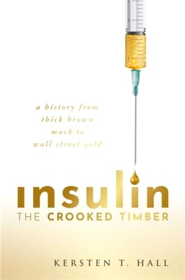 Insulin - The Crooked Timber：A History from Thick Brown Muck to Wall Street Gold