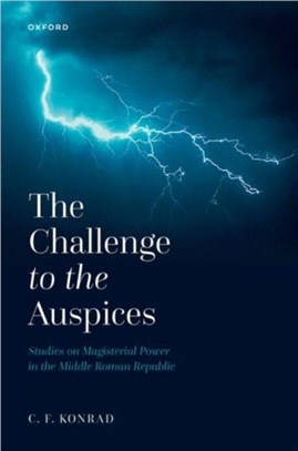 The Challenge to the Auspices：Studies on Magisterial Power in the Middle Roman Republic