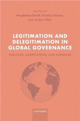 Legitimation and Delegitimation in Global Governance：Practices, Justifications, and Audiences