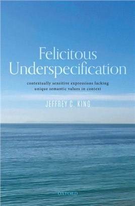 Felicitous Underspecification：Contextually Sensitive Expressions Lacking Unique Semantic Values in Context