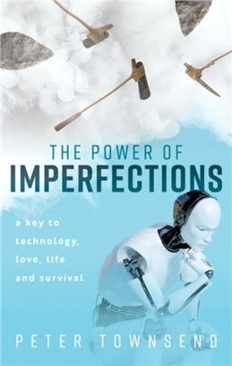 The power of imperfections :a key to technology, love, life and survival /