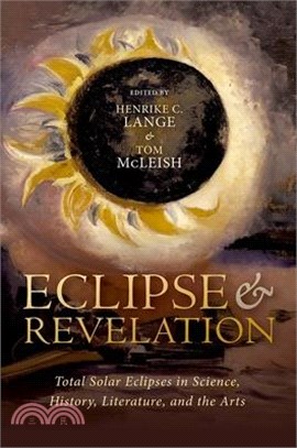 Eclipse and Revelation: Total Solar Eclipses in Science, History, Literature, and the Arts