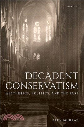 Decadent Conservatism：Aesthetics, Politics, and the Past