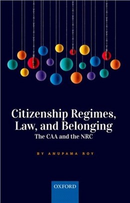 Citizenship Regimes, Law, and Belonging：The CAA and the NRC