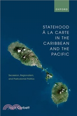 Statehood À La Carte in the Caribbean and the Pacific: Secession, Regionalism, and Postcolonial Politics