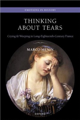 Thinking About Tears：Crying and Weeping in Long-Eighteenth-Century France