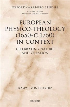 European Physico-theology (1650-c.1760) in Context：Celebrating Nature and Creation