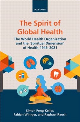 The Spirit of Global Health：The World Health Organization and the 'Spiritual Dimension' of Health, 1946-2021