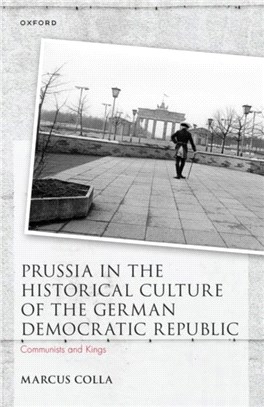 Prussia in the Historical Culture of the German Democratic Republic：Communists and Kings